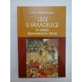 LEGE SI FARADELEGE IN LUMEA ROMANEASCA VECHE - Dan Horia Mazilu (autograf)